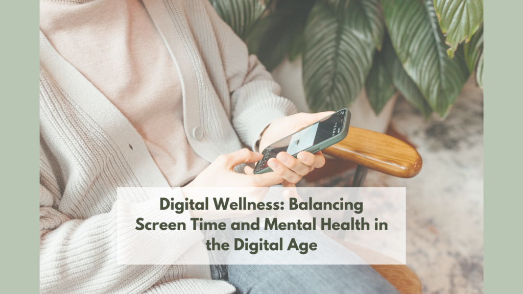 Digital Wellness Balancing Screen Rime and Mental Health in the Digital Age